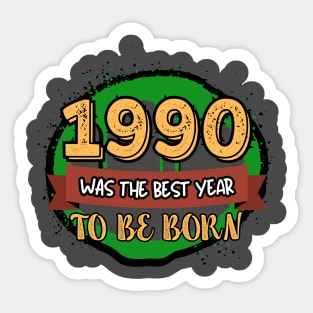 1990 Was The Best Year To Be Born Sticker